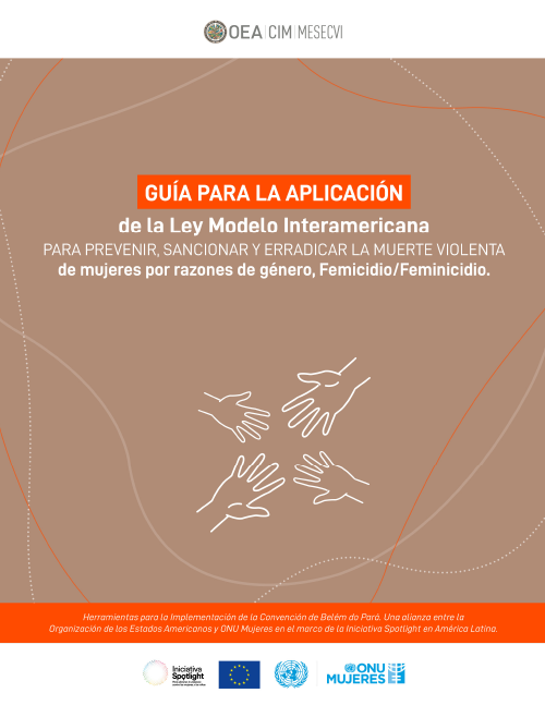Guía para la aplicación de la Ley Modelo Interamericana para prevenir, sancionar y erradicar la muerte violenta de mujeres por razones de género, Femicidio/Feminicidio