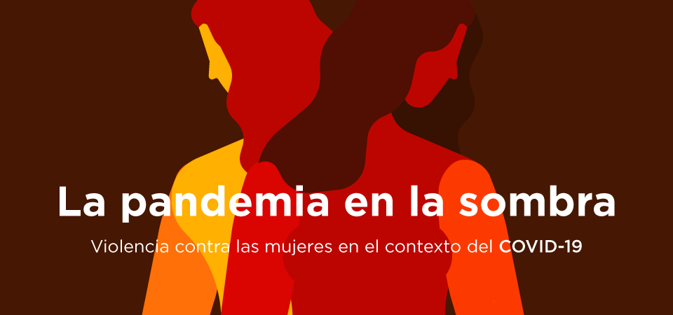 La pandemia en la sombra: violencia contra las mujeres durante el confinamiento